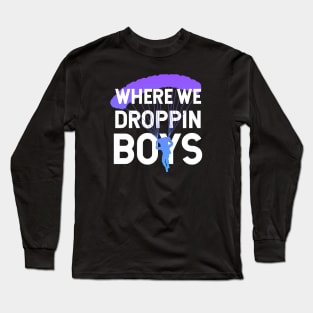 Where We Dropping Boys Funny Meme Gift idea for Gamers Long Sleeve T-Shirt